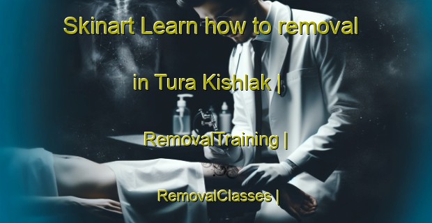 Skinart Learn how to removal in Tura Kishlak | RemovalTraining | RemovalClasses | SkinartTraining-Turkmenistan